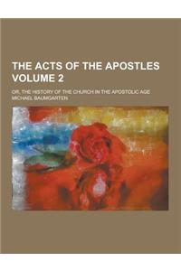 The Acts of the Apostles; Or, the History of the Church in the Apostolic Age Volume 2