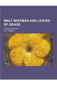 Walt Whitman and Leaves of Grass; An Introduction