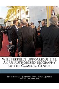 Will Ferrell's Uproarious Life