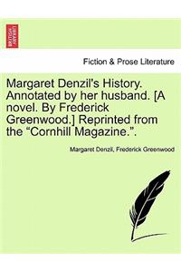 Margaret Denzil's History. Annotated by Her Husband. [A Novel. by Frederick Greenwood.] Reprinted from the 