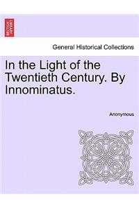 In the Light of the Twentieth Century. by Innominatus.