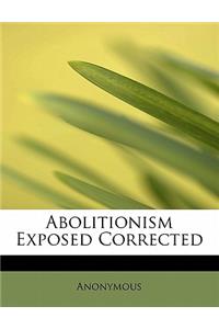 Abolitionism Exposed Corrected