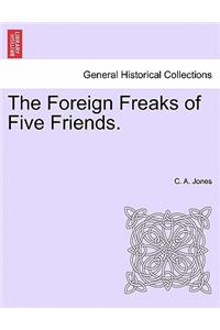 Foreign Freaks of Five Friends.