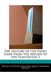 The History of the Video Game from the Arcade to the PlayStation 3