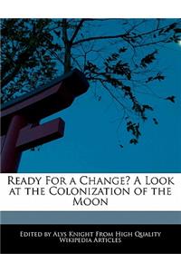 Ready for a Change? a Look at the Colonization of the Moon