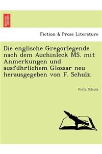 Die Englische Gregorlegende Nach Dem Auchinleck Ms. Mit Anmerkungen Und Ausfu Hrlichem Glossar Neu Herausgegeben Von F. Schulz.