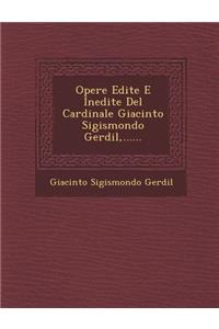 Opere Edite E Inedite del Cardinale Giacinto Sigismondo Gerdil, ......