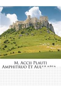 M. Accii Plauti Amphitruo Et Aulularia...