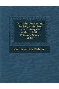 Deutsche Staats- Und Rechtsgeschichte, Vierte Ausgabe, Erster Theil.