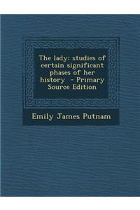 The Lady; Studies of Certain Significant Phases of Her History