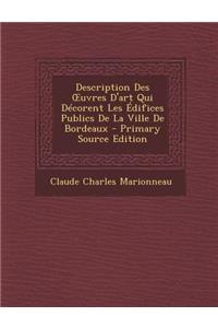 Description Des Uvres D'Art Qui Decorent Les Edifices Publics de La Ville de Bordeaux