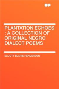 Plantation Echoes: A Collection of Original Negro Dialect Poems