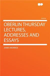 Oberlin Thursday Lectures, Addresses and Essays