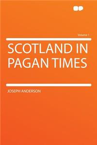 Scotland in Pagan Times Volume 1