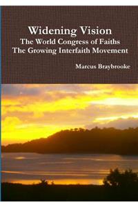 Widening Vision the World Congress of Faiths and the Growing Interfaith Movement