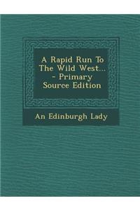 A Rapid Run to the Wild West... - Primary Source Edition