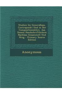 Studien Im Generalbass, Contrapunkt Und in Der Compositionslehre, Aus Dessen Handschriftlichem Nachlass Gesammelt Und Hrsg - Primary Source Edition