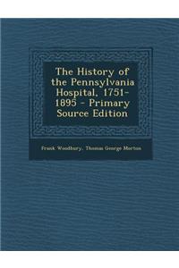 The History of the Pennsylvania Hospital, 1751-1895