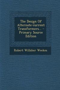 The Design of Alternate-Current Transformers... - Primary Source Edition