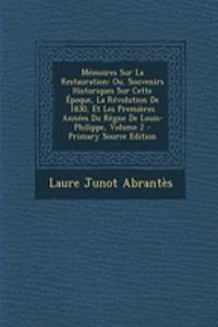 Memoires Sur La Restauration: Ou, Souvenirs Historiques Sur Cette Epoque, La Revolution de 1830, Et Les Premieres Annees Du Regne de Louis-Philippe, Volume 2