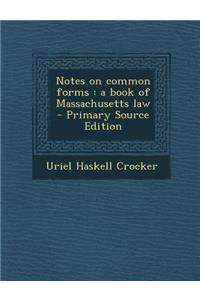 Notes on Common Forms: A Book of Massachusetts Law - Primary Source Edition