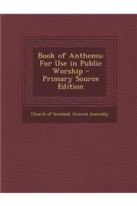 Book of Anthems: For Use in Public Worship