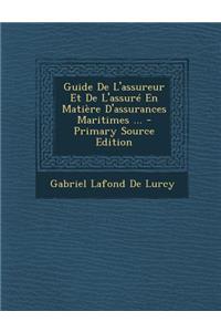 Guide de L'Assureur Et de L'Assure En Matiere D'Assurances Maritimes ...