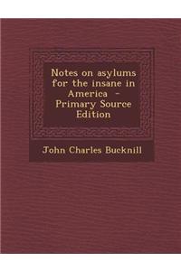 Notes on Asylums for the Insane in America