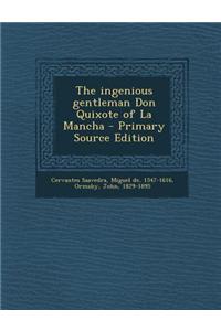 The Ingenious Gentleman Don Quixote of La Mancha