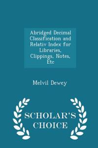 Abridged Decimal Classification and Relativ Index for Libraries, Clippings, Notes, Etc - Scholar's Choice Edition