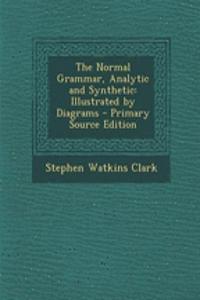 The Normal Grammar, Analytic and Synthetic: Illustrated by Diagrams