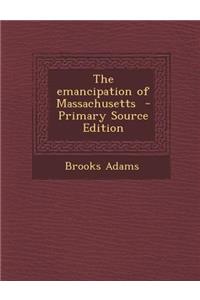 The Emancipation of Massachusetts - Primary Source Edition