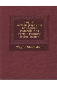 English Autobiography Its Emergence Materials and Form - Primary Source Edition
