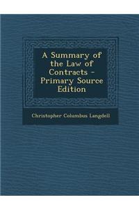 A Summary of the Law of Contracts - Primary Source Edition