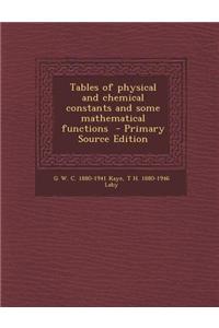 Tables of Physical and Chemical Constants and Some Mathematical Functions - Primary Source Edition