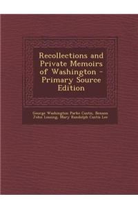 Recollections and Private Memoirs of Washington - Primary Source Edition