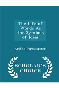 Life of Words as the Symbols of Ideas - Scholar's Choice Edition