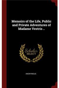 Memoirs of the Life, Public and Private Adventures of Madame Vestris ..