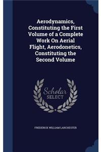 Aerodynamics, Constituting the First Volume of a Complete Work On Aerial Flight, Aerodonetics, Constituting the Second Volume