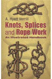 Knots, Splices and Rope-Work: An Illustrated Handbook