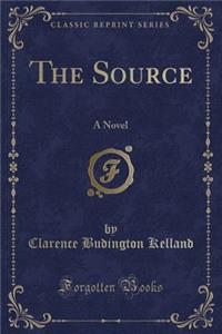 The Source: A Novel (Classic Reprint)