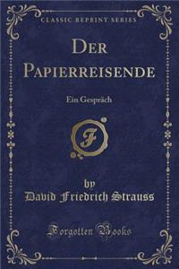 Der Papierreisende: Ein GesprÃ¤ch (Classic Reprint)