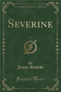 Severine, Vol. 1 (Classic Reprint)
