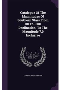 Catalogue Of The Magnitudes Of Southern Stars From 00 To -300 Declination, To The Magnitude 7.0 Inclusive