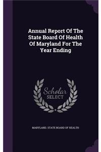 Annual Report of the State Board of Health of Maryland for the Year Ending