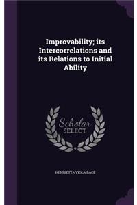 Improvability; Its Intercorrelations and Its Relations to Initial Ability