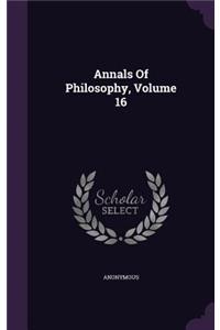 Annals Of Philosophy, Volume 16