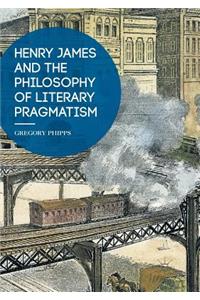 Henry James and the Philosophy of Literary Pragmatism