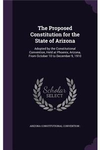 The Proposed Constitution for the State of Arizona