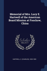 Memorial of Mrs. Lucy E. Hartwell of the American Board Mission at Foochow, China